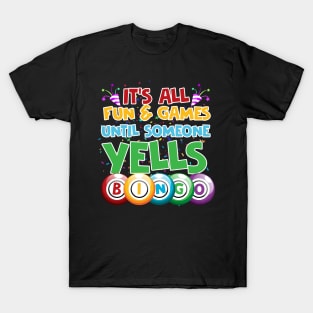 It's all fun and games until soneone yells BINGO T-Shirt